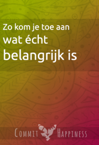 Zo kom je toe aan wat echt belangrijk is